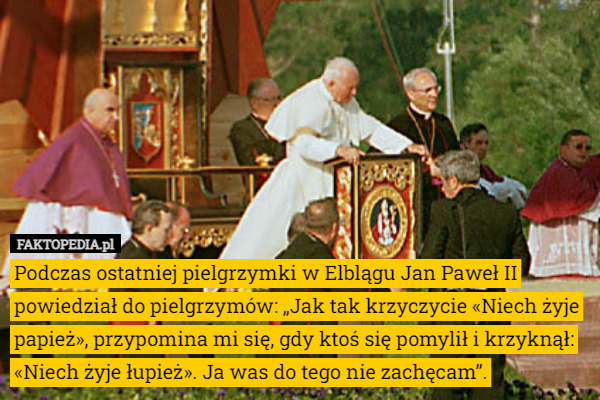 Podczas ostatniej pielgrzymki w Elblągu Jan Paweł II powiedział do pielgrzymów: