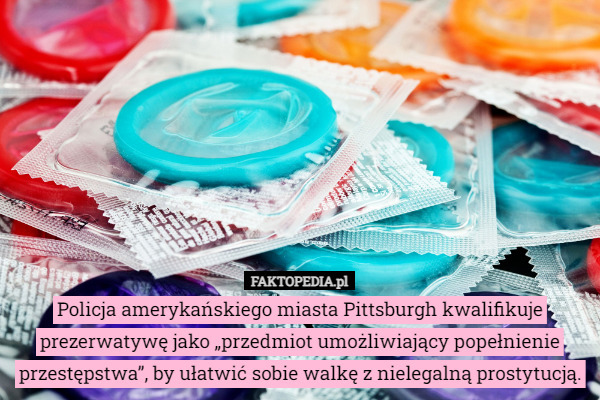 Policja amerykańskiego miasta Pittsburgh kwalifikuje prezerwatywę jako „przedmiot...