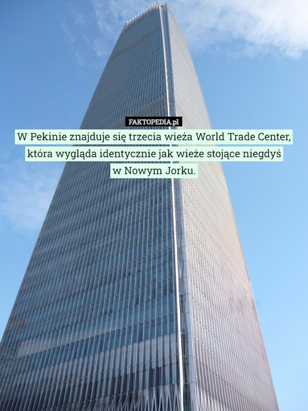 W Pekinie znajduje się trzecia wieża World Trade Center, która wygląda identycznie...