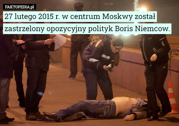 27 lutego 2015 r. w centrum Moskwy został zastrzelony opozycyjny polityk...