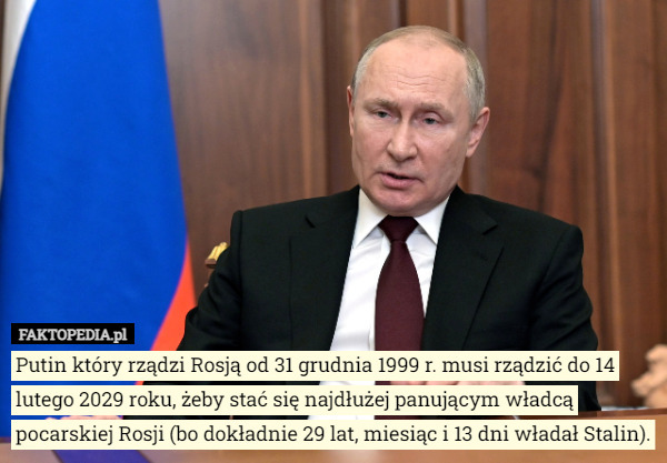Putin który rządzi Rosją od 31 grudnia 1999 r. musi rządzić do 14 lutego...