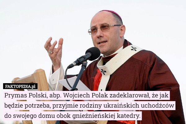 Prymas Polski, abp. Wojciech Polak zadeklarował, że jak będzie potrzeba...