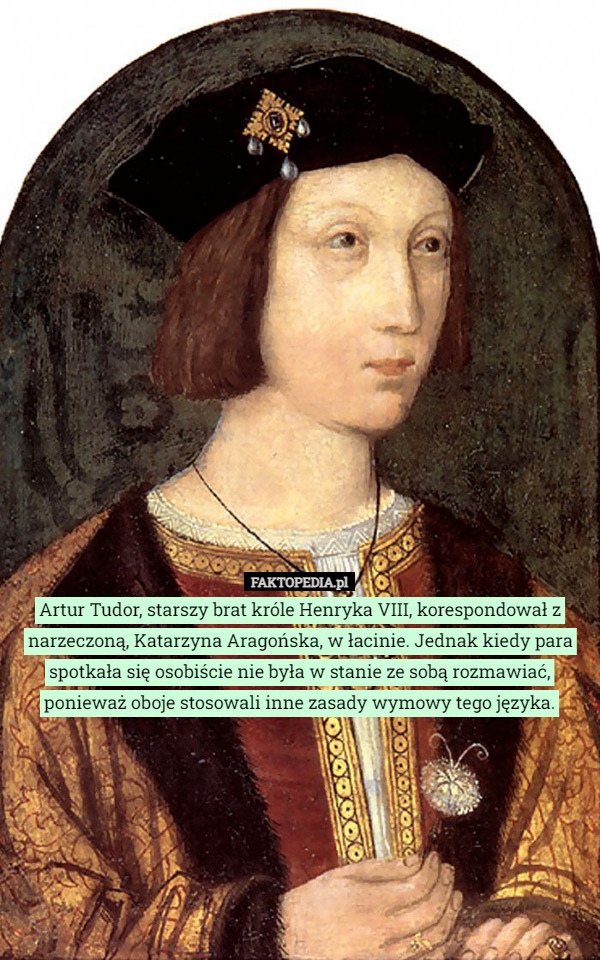 Artur Tudor, starszy brat króle Henryka VIII, korespondował z narzeczoną...