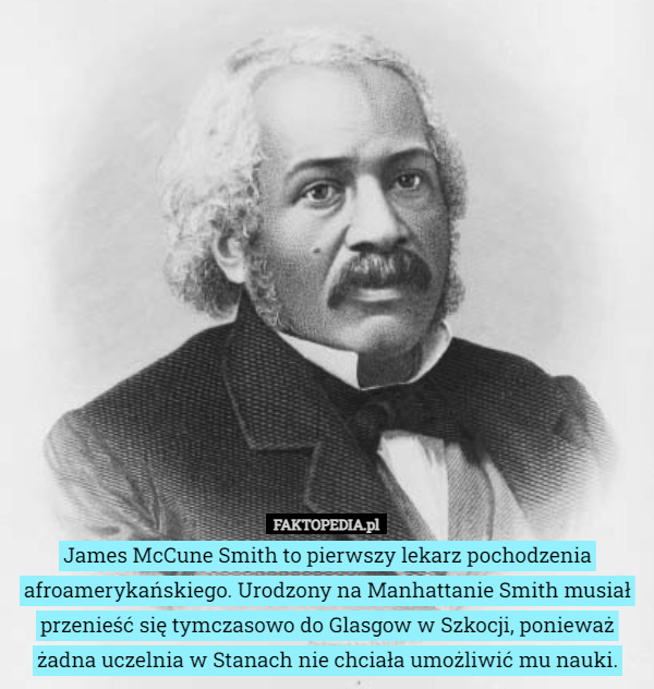 James McCune Smith to pierwszy lekarz pochodzenia afroamerykańskiego. Urodzony...