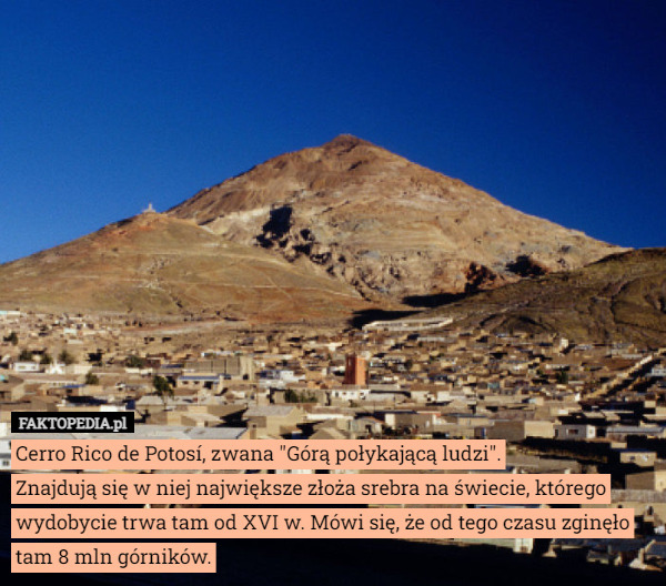 Cerro Rico de Potosí, zwana "Górą połykającą ludzi".
Znajdują