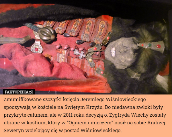 Zmumifikowane szczątki księcia Jeremiego Wiśniowieckiego spoczywają w kościele...