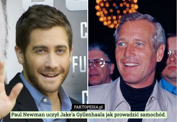 Paul Newman uczył Jaka Gyllenhaala jak prowadzić samochód.