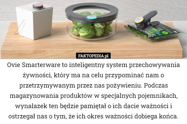 Ovie Smarterware to inteligentny system przechowywania żywności, który ma...