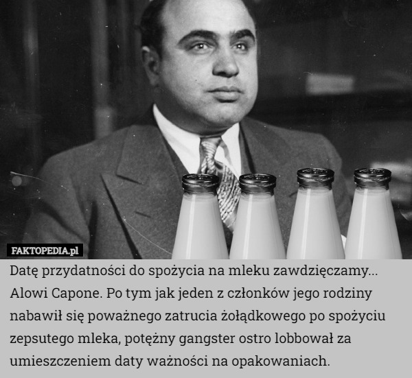 Datę przydatności do spożycia na mleku zawdzięczamy... Alowi Capone. Po