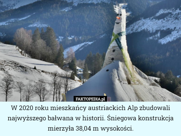 W 2020 roku mieszkańcy austriackich Alp zbudowali najwyższego bałwana w...