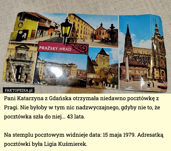 Pani Katarzyna z Gdańska otrzymała niedawno pocztówkę z Pragi. Nie byłoby