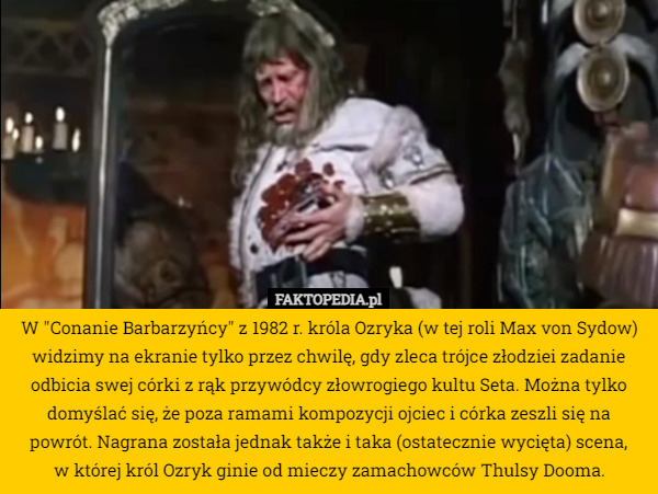 W "Conanie Barbarzyńcy" z 1982 r. króla Ozryka (w tej roli Max