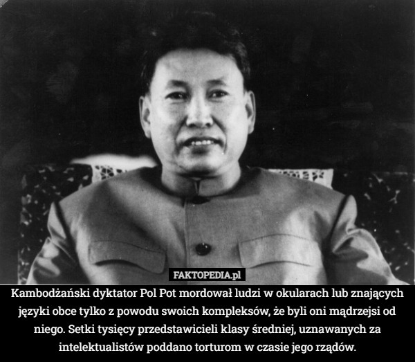 Kambodżański dyktator Pol Pot mordował ludzi w okularach lub znających języki
