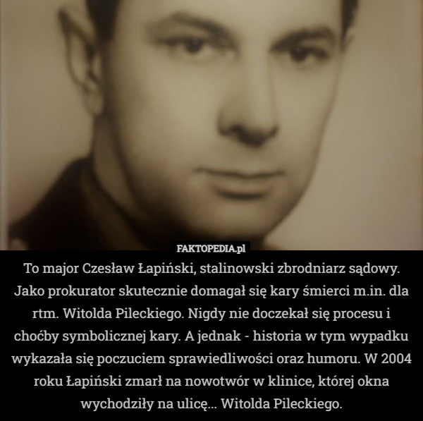 To major Czesław Łapiński, stalinowski zbrodniarz sądowy. Jako prokurator...