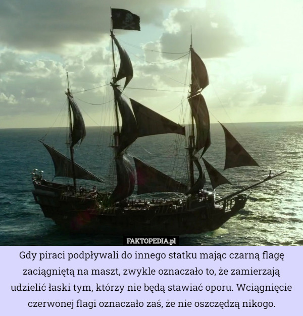 Gdy piraci podpływali do innego statku mając czarną flagę zaciągniętą na...