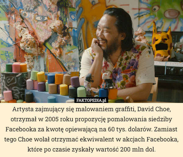 Artysta zajmujący się malowaniem graffiti, David Choe, otrzymał w 2005 roku...