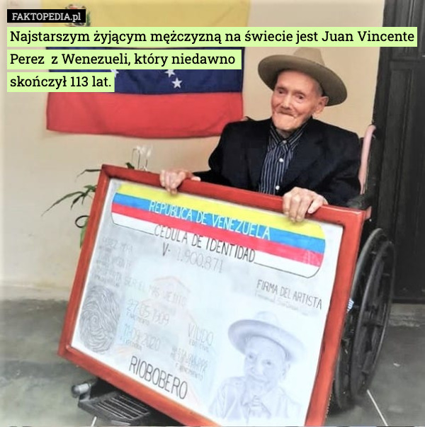 Najstarszym żyjącym mężczyzną na świecie jest Juan Vincente Perez  z Wenezueli,