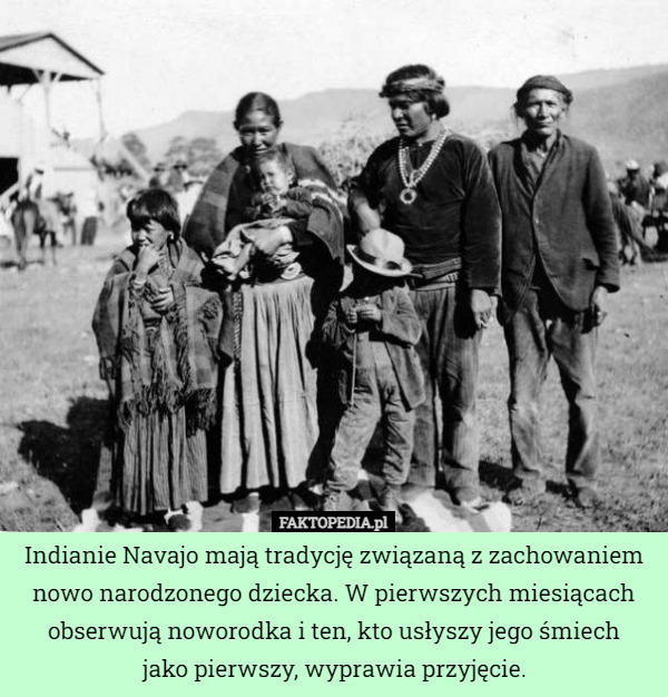 Indianie Navajo mają tradycję związaną z zachowaniem nowo narodzonego dziecka...