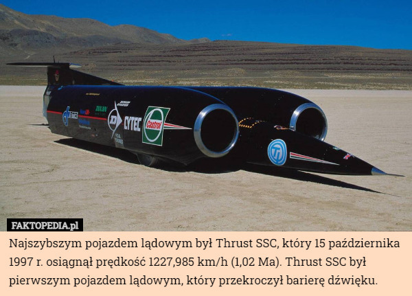 Najszybszym pojazdem lądowym był Thrust SSC, który 15 października 1997...