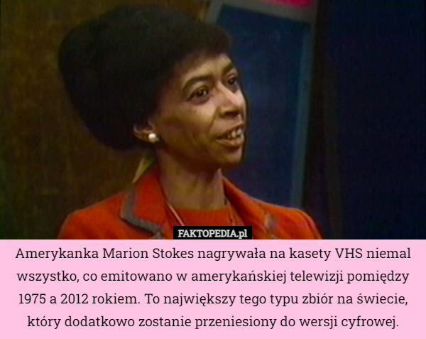 Amerykanka Marion Stokes nagrywała na kasety VHS niemal wszystko, co emitowano...