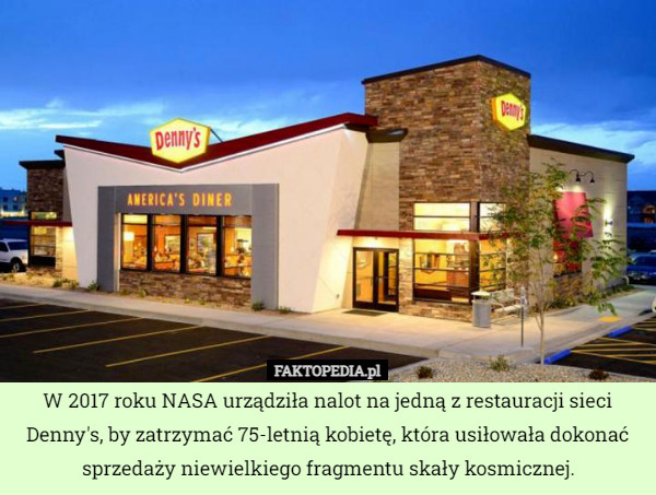 W 2017 roku NASA urządziła nalot na jedną z restauracji sieci Denny's...