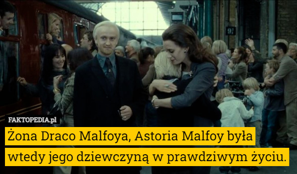 Żona Draco Malfoya, Astoria Malfoy była wtedy jego dziewczyną w prawdziwym