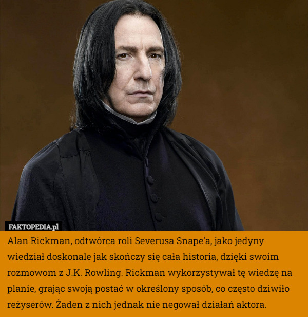 Alan Rickman, odtwórca roli Severusa Snape'a, jako jedyny wiedział...