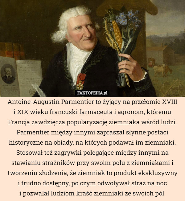 Antoine-Augustin Parmentier to żyjący na przełomie XVIII
i XIX wieku francuski