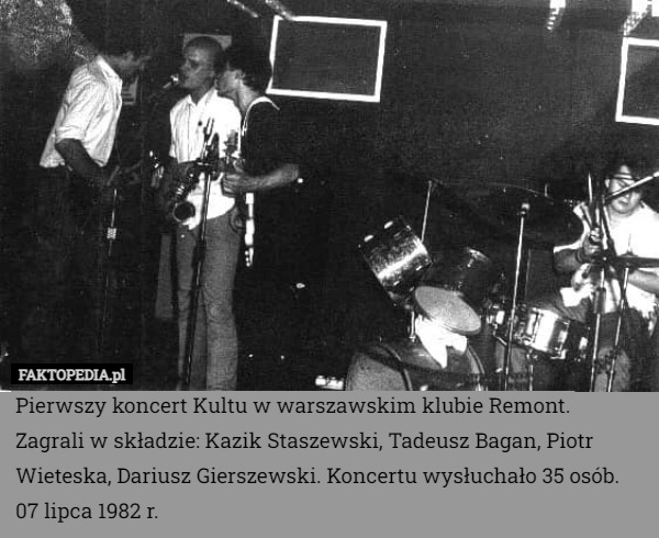 Pierwszy koncert Kultu w warszawskim klubie Remont. Zagrali w składzie: