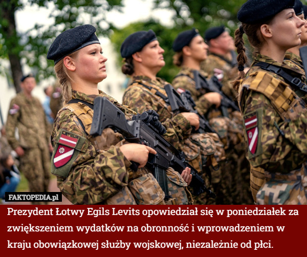 Prezydent Łotwy Egils Levits opowiedział się w poniedziałek za zwiększeniem