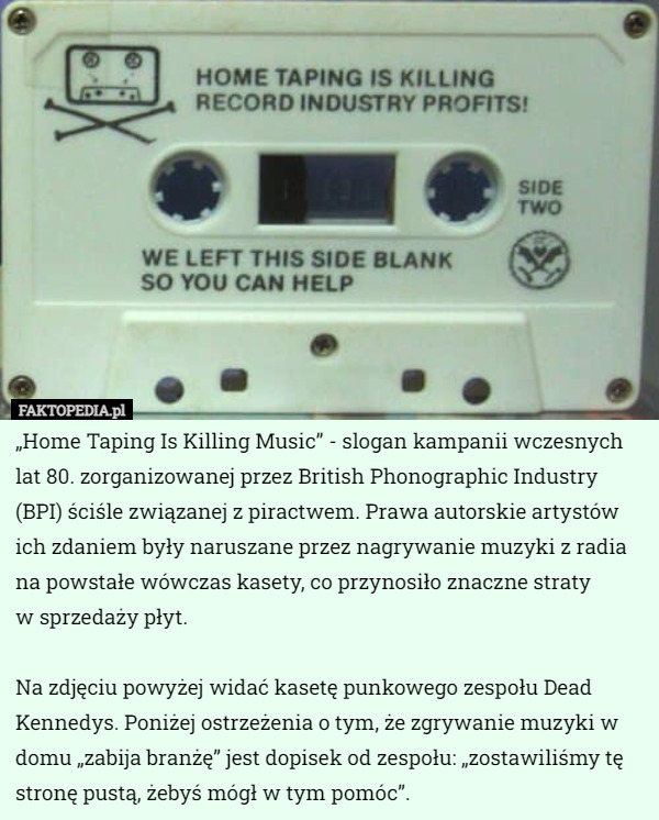 „Home Taping Is Killing Music” - slogan kampanii wczesnych lat 80. zorganizowanej...