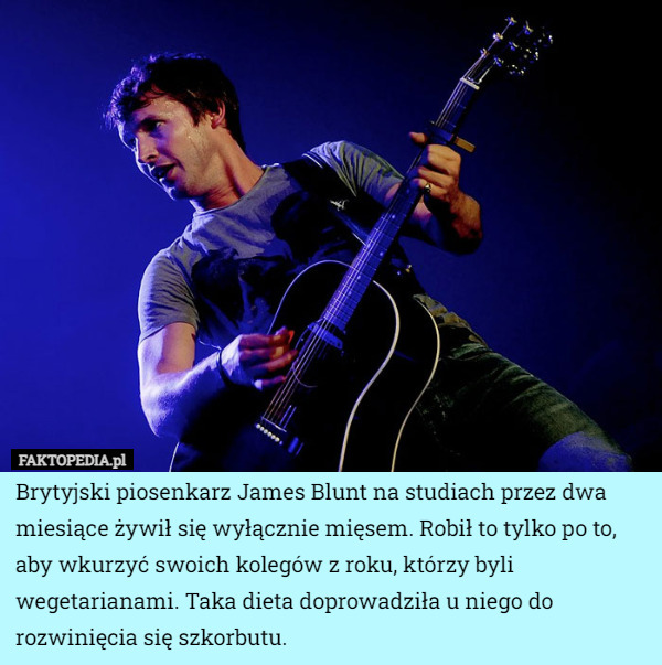 Brytyjski piosenkarz James Blunt na studiach przez dwa miesiące żywił się