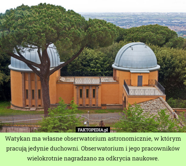 Watykan ma własne obserwatorium astronomicznie, w którym pracują jedynie