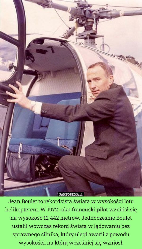 Jean Boulet to rekordzista świata w wysokości lotu helikopterem. W 1972...