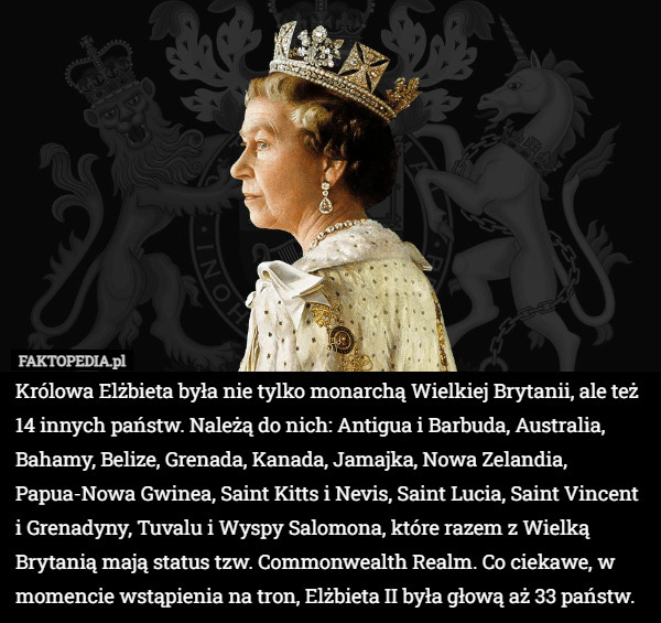 Królowa Elżbieta była nie tylko monarchą Wielkiej Brytanii, ale też 14 innych...