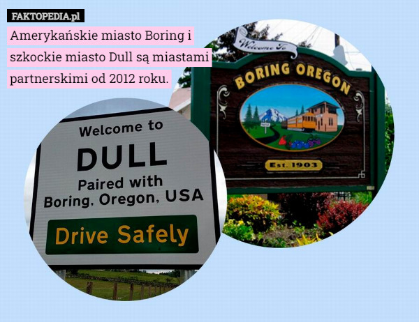 Amerykańskie miasto Boring i szkockie miasto Dull są miastami partnerskimi...