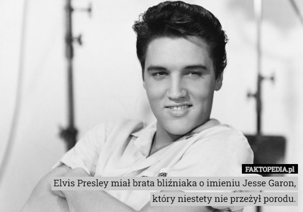 Elvis Presley miał brata bliźniaka o imieniu Jesse Garon,który niestety...
