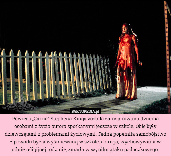 Powieść „Carrie” Stephena Kinga została zainspirowana dwiema osobami z życia...