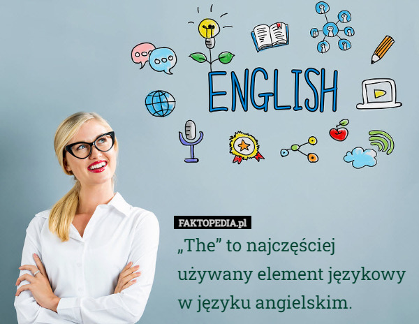 „The” to najczęściej używany element językowy w języku angielskim.