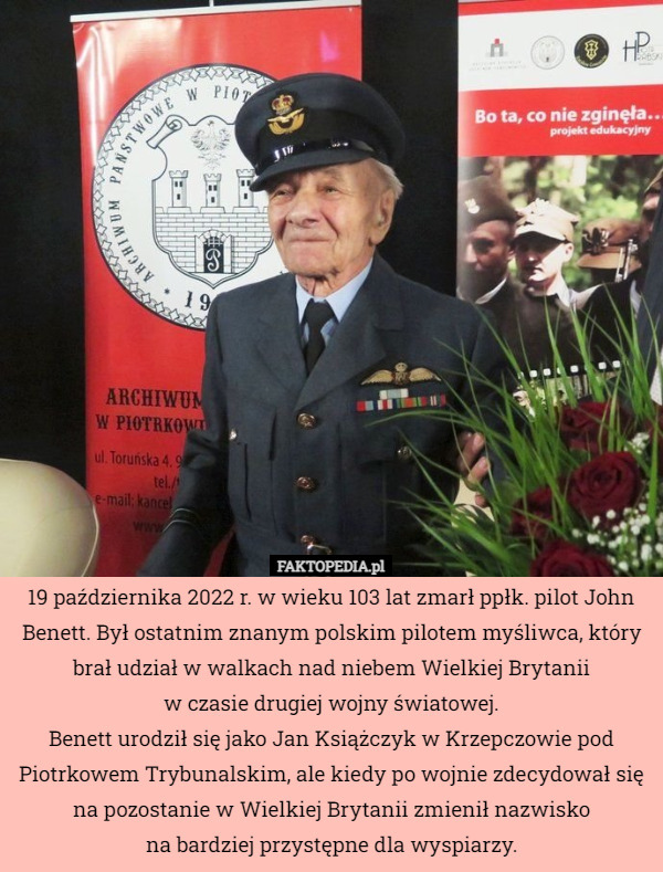 19 października 2022 r. w wieku 103 lat zmarł ppłk. pilot John Benett. Był