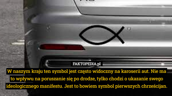 W naszym kraju ten symbol jest często widoczny na karoserii aut. Nie ma