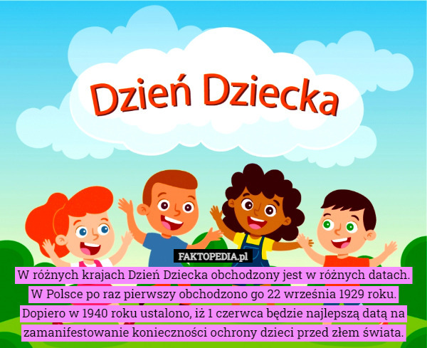W różnych krajach Dzień Dziecka obchodzony jest w różnych datach. W Polsce