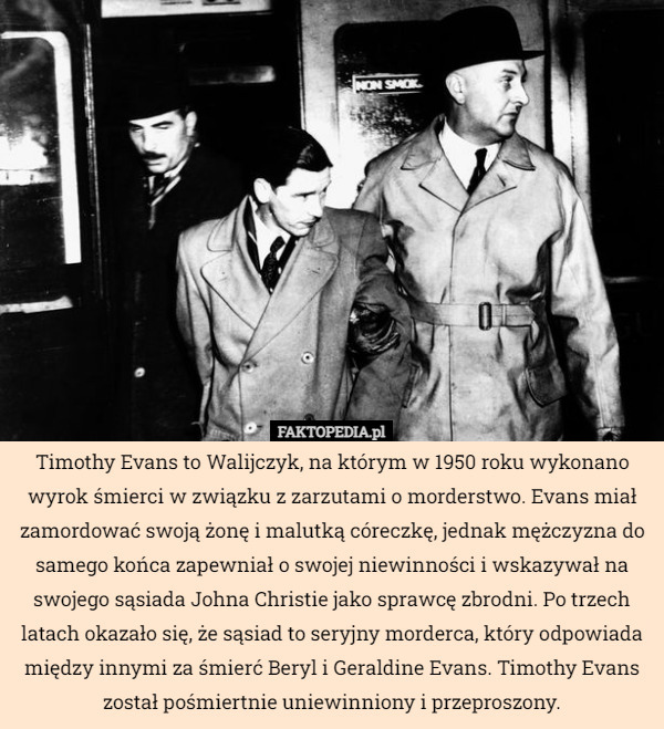 Timothy Evans to Walijczyk, na którym w 1950 roku wykonano wyrok śmierci...