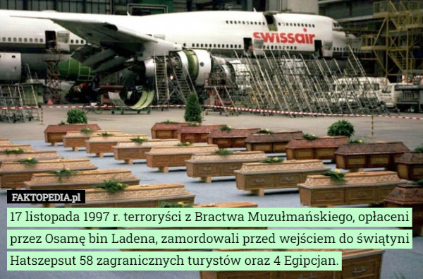 17 listopada 1997 r. terroryści z Bractwa Muzułmańskiego, opłaceni przez...
