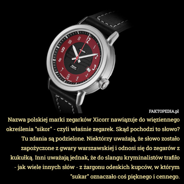Nazwa polskiej marki zegarków Xicorr nawiązuje do więziennego określenia...