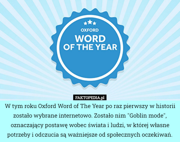 W tym roku Oxford Word of The Year po raz pierwszy w historii zostało wybrane...
