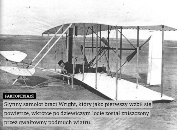 Słynny samolot braci Wright, który jako pierwszy wzbił się powietrze, wkrótce...