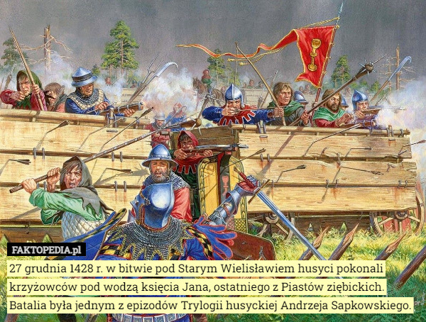 27 grudnia 1428 r. w bitwie pod Starym Wielisławiem husyci pokonali krzyżowców...
