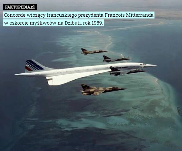 Concorde wiozący francuskiego prezydenta François Mitterranda
w eskorcie