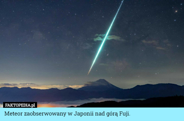 Meteor zaobserwowany w Japonii nad górą Fuji.